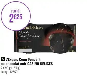 Casino Supermarchés L'Exquis Cœur Fondant au chocolat noir CASINO DELICES offre
