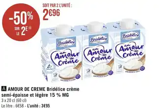Casino Supermarchés AMOUR DE CREME Bridélice crème semi-épaisse et légère 15 % MG offre