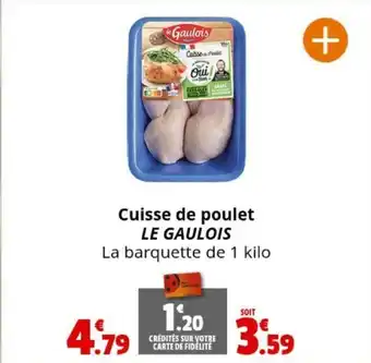 Coccinelle Supermarché Cuisse de poulet LE GAULOIS La barquette de 1 kilo offre