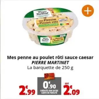 Coccinelle Supermarché Mes penne au poulet rôti sauce caesar PIERRE MARTINET La barquette de 250 g offre