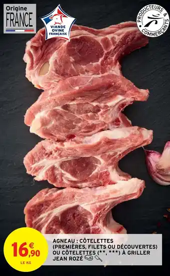 Intermarché Hyper AGNEAU: CÔTELETTES (PREMIÈRES, FILETS OU DÉCOUVERTES) OU CÔTELETTES (**, ***) À GRILLER JEAN ROZÉ offre