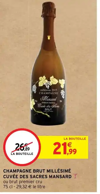 Intermarché Hyper CHAMPAGNE BRUT MILLÉSIMÉ CUVÉE DES SACRES MANSARD offre