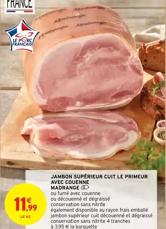 Intermarché JAMBON SUPÉRIEUR CUIT LE PRIMEUR AVEC COUENNE MADRANGE offre