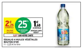 Intermarché Equalio 4 Huiles Végétales Bouton D'or offre