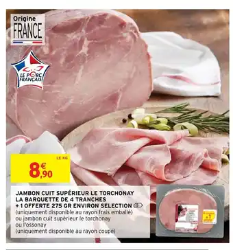 Intermarché Jambon Cuit Supérieur Le Torchonay La Barquette De 4 Tranches + 1 Offerte 275 gr Environ Selection offre