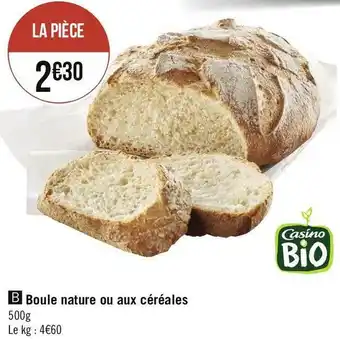Géant Casino Casino bio boule nature ou aux céréales offre