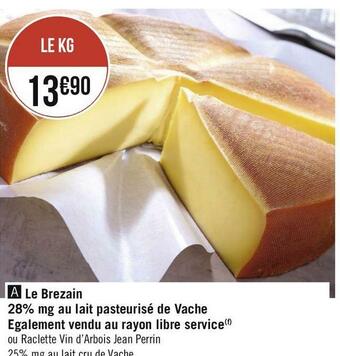 Le brezain 28% mg au lait pasteurisé de vache egalement vendu au rayon libre service