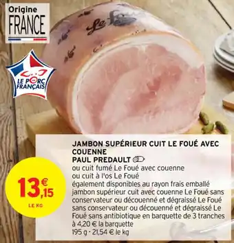 Intermarché Contact JAMBON SUPÉRIEUR CUIT LE FOUÉ AVEC COUENNE PAUL PREDAULT offre