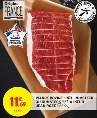 Intermarché Contact VIANDE BOVINE: RÔTI RUMSTECK OU RUMSTECK *** À RÔTIR JEAN ROZÉ offre