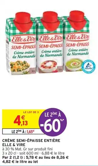 Intermarché Express CRÈME SEMI-ÉPAISSE ENTIÈRE ELLE & VIRE offre