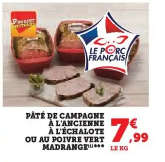 Super U PÂTÉ DE CAMPAGNE À L'ANCIENNE À L'ÉCHALOTE OU AU POIVRE VERT MADRANGE(¹)*** LE KG offre