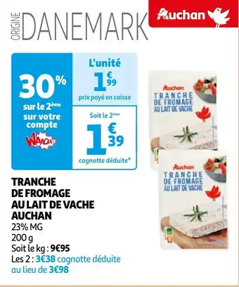 Auchan TRANCHE DE FROMAGE AU LAIT DE VACHE AUCHAN offre