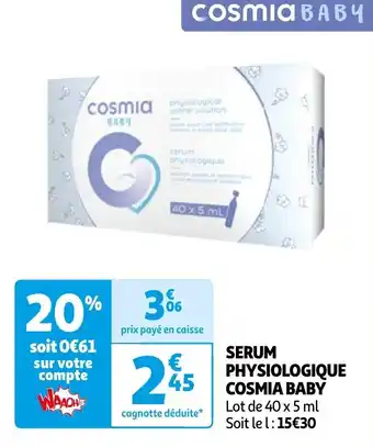 Auchan SERUM PHYSIOLOGIQUE COSMIA BABY offre