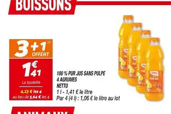 Netto NETTO 100 % PUR JUS SANS PULPE 4 AGRUMES offre