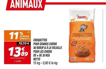 Netto NETTO CROQUETTES POUR GRANDS CHIENS AU BOEUF & À LA VOLAILLE POUR LES CHIENS DE + DE 30 KGS offre