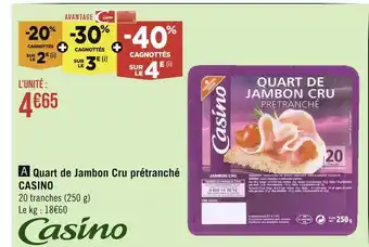 Géant Casino CASINO Quart de Jambon Cru prétranché offre