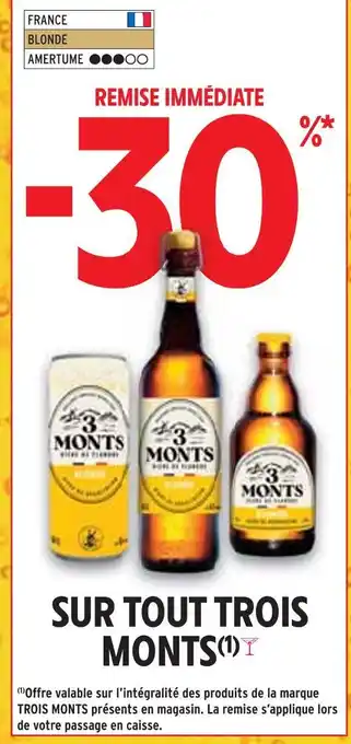 Intermarché TROIS MONTS -30% REMISE IMMÉDIATE SUR TOUT TROIS MONTS offre