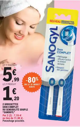 E.Leclerc 2 Brossettes Soin Complet Ou Sensibilité Souple "Sanogyl" offre