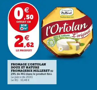 Utile FROMAGE L'ORTOLAN DOUX ET NATURE offre