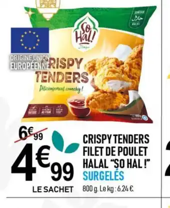 marché frais Géant CRISPY TENDERS FILET DE POULET HALAL "SO HAL!" offre