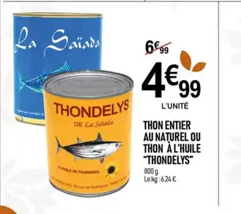 marché frais Géant THON ENTIER AU NATUREL OU THON À L'HUILE "THONDELYS" offre