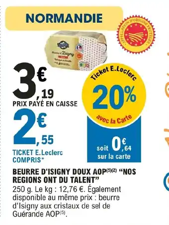 E.Leclerc BEURRE D'ISIGNY DOUX AOP(5)(²) "NOS REGIONS ONT DU TALENT" offre