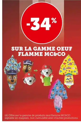 Super U MC&CO -34% SUR LA GAMME OEUF FLAMME MC&CO offre