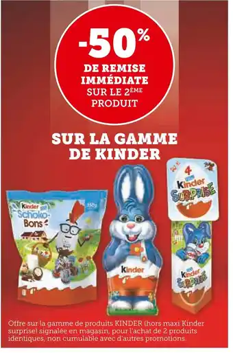 Super U KINDER -50% DE REMISE IMMÉDIATE SUR LE 2ÈME PRODUIT SUR LA GAMME DE KINDER offre