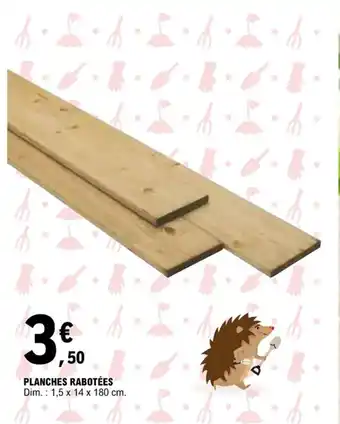 E.Leclerc PLANCHES RABOTÉES Dim.: 1,5 x 14 x 180 cm. offre