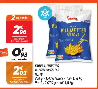 Netto FRITES ALLUMETTES AU FOUR SURGELÉES NETTO offre
