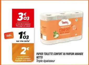 Netto NETTO PAPIER TOILETTE CONFORT X6 PARFUM AMANDE offre