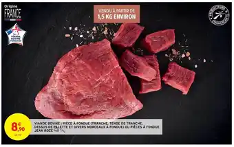Intermarché Hyper Viande Bovine : Pièce à Fondue (tranche, Tende De Tranche, Dessus De Palette Et Divers Morceaux à Fondue) Ou Pièces à Fondue offre