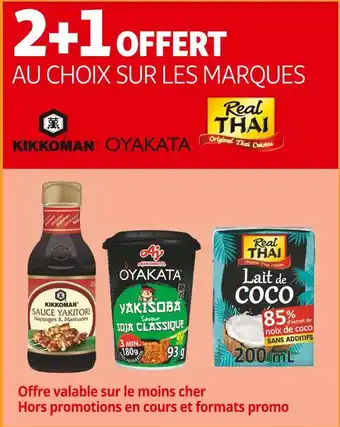 KIKKOMAN / OYAKATA / REAL THAI 2+1 OFFERT AU CHOIX SUR LES MARQUES KIKKOMAN OYAKATA REAL THAI