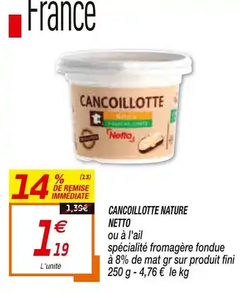 Netto Cancoillotte Nature Netto offre