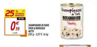 Netto Champignons de Paris Pieds & Morceaux Netto offre