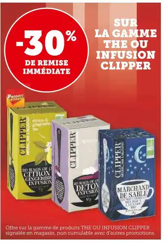 Super U CLIPPER -30% DE REMISE IMMÉDIATE SUR LA GAMME THE OU INFUSION CLIPPER offre
