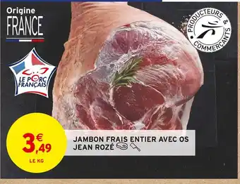 Intermarché JEAN ROZÉ JAMBON FRAIS ENTIER AVEC OS offre