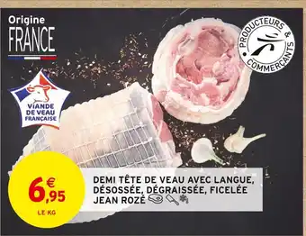 Intermarché JEAN ROZÉ DEMI TÊTE DE VEAU AVEC LANGUE, DÉSOSSÉE, DÉGRAISSÉE, FICELÉE offre