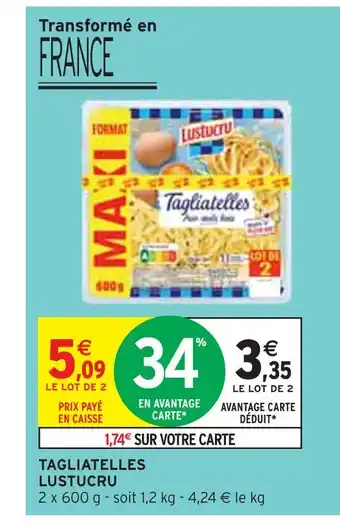 Intermarché LUSTUCRU TAGLIATELLES offre