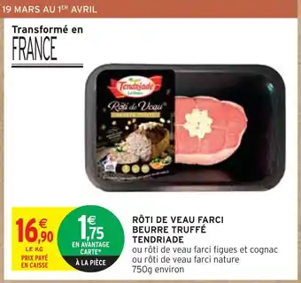 Intermarché TENDRIADE RÔTI DE VEAU FARCI BEURRE TRUFFÉ offre