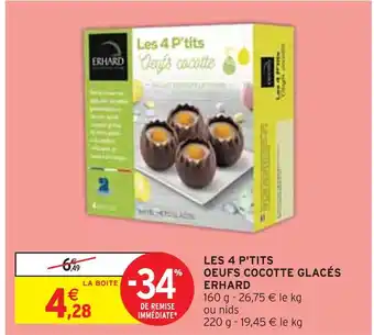 Intermarché ERHARD LES 4 P'TITS OEUFS COCOTTE GLACÉS offre