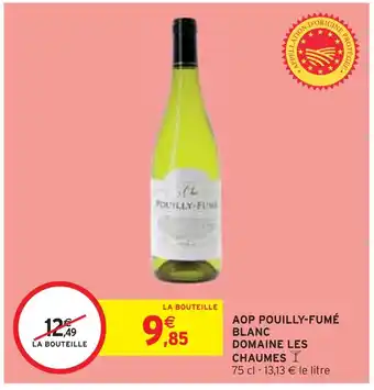 Intermarché DOMAINE LES CHAUMES AOP POUILLY-FUMÉ BLANC offre