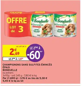 Intermarché BONDUELLE CHAMPIGNONS SANS SULFITES ÉMINCÉS ÉPAIS offre