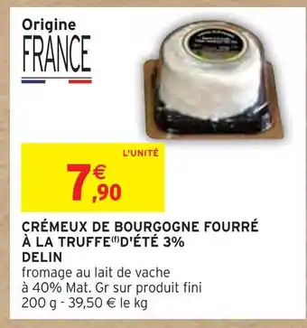 Intermarché DELIN CRÉMEUX DE BOURGOGNE FOURRÉ À LA TRUFFE D'ÉTÉ 3% offre