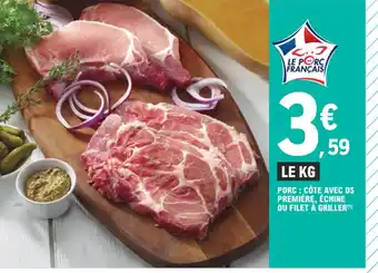 E.Leclerc LE KG PORC: CÔTE AVEC OS PREMIÈRE, ÉCHINE OU FILET À GRILLER offre