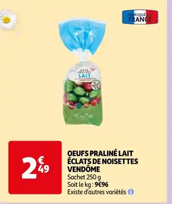 Auchan Supermarché VENDÔME OEUFS PRALINÉ LAIT ÉCLATS DE NOISETTES offre