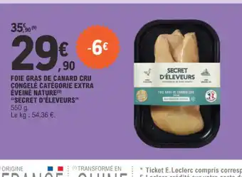 E.Leclerc FOIE GRAS DE CANARD CRU CONGELÉ CATÉGORIE EXTRA ÉVEINÉ NATURESECRET D'ÉLEVEURS SECRET D'ÉLEVEURS" offre