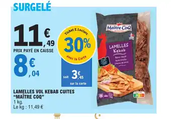 E.Leclerc LAMELLES VOL KEBAB CUITES "MAÎTRE COQ" offre