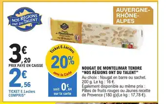 E.Leclerc NOUGAT DE MONTELIMAR TENDRE "NOS RÉGIONS ONT DU TALENT" Au choix Nougat en barre ou sachet. 200 g. offre