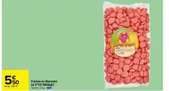 Carrefour Fraises Ou Bananes Le P'tit Friquet offre